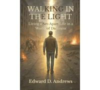 WALKING IN THE LIGHT: Living a Set-Apart Life in a World of Darkness