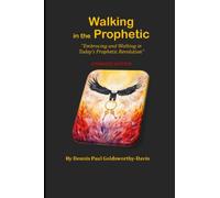 Walking in the Prophetic: Embracing and Walking in Today's Prophetic Revolution: Expanded Edition