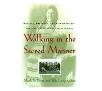 Walking in the Sacred Manner: Healers, Dreamers, and Pipe Carriers--Medicine Women of the Plains