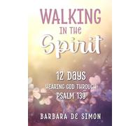 Walking in the Spirit: 12 Days Hearing God Through Psalm 139