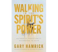 Walking in the Spirit’s Power: Authentic Christianity According to Acts