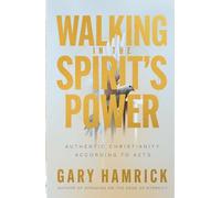 Walking in the Spirit’s Power: Authentic Christianity According to Acts