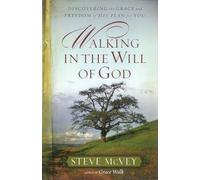 Walking in the Will of God: Discovering the Grace and Freedom of His Plan for You