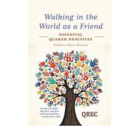 Walking in the World as a Friend: Essential Quaker Practices