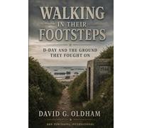 Walking in Their Footsteps: D-Day and the Ground They Fought On (World War II France Series)