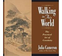 Walking in This World: Further Travels in The Artist's Way