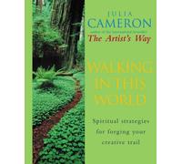 Walking In This World: Spiritual strategies for forging your creative trail by Cameron, Julia (September 26, 2002) Paperback