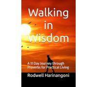 Walking in Wisdom: A 31 Day Journey through Proverbs for Practical Living