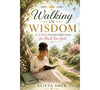 Walking in Wisdom: A 52-Week Proverbs Bible Study for Black Teen Girls: Grow in Faith, Confidence, Character & God's Wisdom One W t a Time (Black Teen Girls Faith Christian Collection)