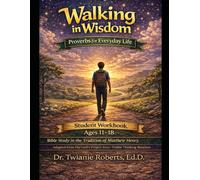 Walking in Wisdom: Proverbs for Everyday Life Workbook Ages 11-18: Bible Study in the Tradition of Matthew Henry Adapted from Harvard's Project Zero Visible Thinking Routines