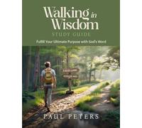 Walking in Wisdom Study Guide: Fulfill Your Ultimate Purpose with God's Word