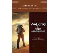 Walking in Your Assignment: Finding Your Purpose & Destiny