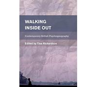 Walking Inside Out: Contemporary British Psychogeography (Place, Memory, Affect)