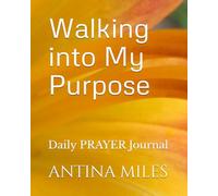 Walking into My Purpose: Daily PRAYER Journal