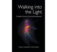 Walking into the Light: A Seeker's Guide to Spiritual Development