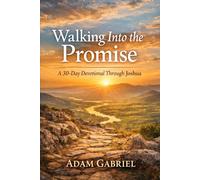 Walking Into the Promise: A 30-Day Devotional Through Joshua (The 30-Day Bible Journey Series)