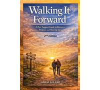 Walking It Forward: A Peer Support Guide to Recovery, Purpose, and Showing Up, 2nd Edition