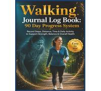 Walking Journal Log Book: 90 Day Progress System: Record Steps, Distance, Time & Daily Activity to Support Strength, Balance & Overall Health