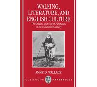 Walking, Literature, and English Culture: The Origins and Uses of Peripatetic in the Nineteenth Century (Clarendon Paperbacks)