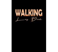 Walking Log Book: Notebook for Walking Lovers to Record Date Distance and Weather | Gift for Men and Women Who Like Walking to Be Always in Good Shape