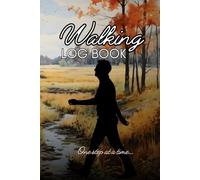 Walking Log Book: Walkers Journal Gift For Tracking Time, Date and Distance Of Walks