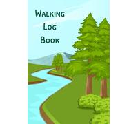 Walking Log Book: Weekly Log Book For Tracking Steps, Location, Time, Speed and Distance