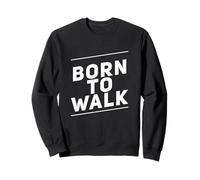 Walking Lose Weight Funny Walking Quotes Born To Walk Sweatshirt