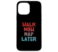 Walking Lose Weight Funny Walking Walk Now Nap Later Case for iPhone 13 Pro Max