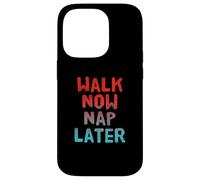Walking Lose Weight Funny Walking Walk Now Nap Later Case for iPhone 14 Pro
