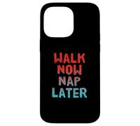 Walking Lose Weight Funny Walking Walk Now Nap Later Case for iPhone 14 Pro Max