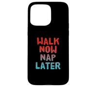 Walking Lose Weight Funny Walking Walk Now Nap Later Case for iPhone 15 Pro Max