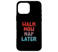 Walking Lose Weight Funny Walking Walk Now Nap Later Case for iPhone 16 Pro Max
