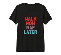 Walking Lose Weight Funny Walking Walk Now Nap Later Premium T-Shirt