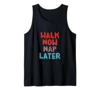 Walking Lose Weight Funny Walking Walk Now Nap Later Tank Top