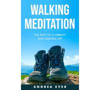 WALKING MEDITATION: The Path to a Vibrant and Ageless Life