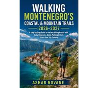 Walking Montenegro’s Coastal & Mountain Trails 2026-2027: A Step-by-Step Guide to the Best Hiking Routes with Daily Itineraries, Costs, Packing Lists & Stress-Free Trip Planning