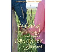 Walking My Father's Fields: Love Letters from a Daughter of the Land