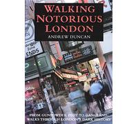 Walking Notorious London: From Gunpowder Plot to Gangland: Walks Through London's Dark History (Walking Series)