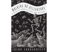 Walking on Alligators: A Book of Meditations for Writers