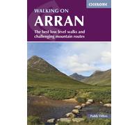 Walking on Arran : The best low level walks and challenging mountain routes, including the Arran Coastal Way