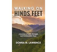 Walking on Hinds Feet: A Journey of Faith, Strength and Unshakable Hope