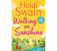 Walking on Sunshine: The perfect uplifting summer read from million-copy Sunday Times bestselling author Heidi Swain