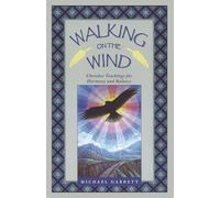 Walking on the Wind: Cherokee Teachings for Healing Through Harmony and Balance: Cherokee Teachings for Harmony and Balance
