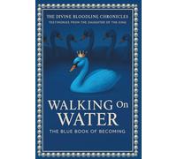 Walking On Water: The Blue Book of Becoming (The Divine Bloodline Chronicles)