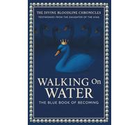 Walking On Water: The Blue Book of Becoming (The Divine Bloodline Chronicles)