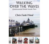 Walking Over the Waves: Quintessential British Seaside Piers