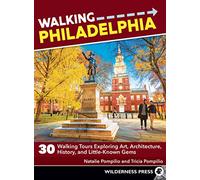 Walking Philadelphia: 30 Walking Tours Exploring Art, Architecture, History, and Little-Known Gems