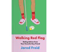 Walking Red Flag : Dating Advice from Your Favorite Guy Friend