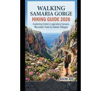 WALKING SAMARIA GORGE HIKING GUIDE 2026: EXPLORING CRETE'S LEGENDARY CANYON, MOUNTAIN TRAILS & HIDDEN VILLAGES