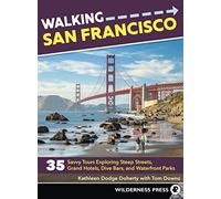 Walking San Francisco: 35 Savvy Tours Exploring Steep Streets, Grand Hotels, Dive Bars, and Waterfront Parks